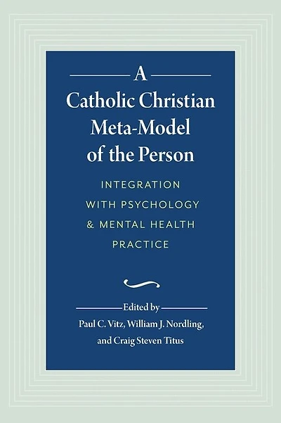 A Catholic Christian Meta-Model of the Person: Integration of Psychology and Mental Health Practice