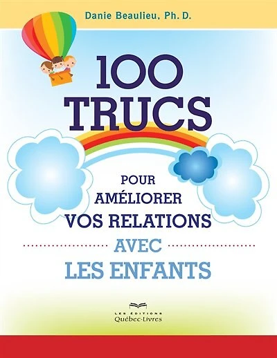 100 trucs pour améliorer vos relations avec les enfants  2e ed