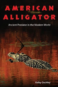 American Alligator: Ancient Predator The Modern World