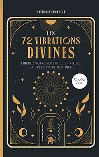 Les 72 vibrations divines: libérez votre potentiel spirituel et créez destinée