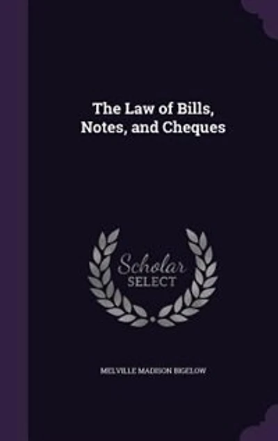The Law of Bills, Notes, and Cheques