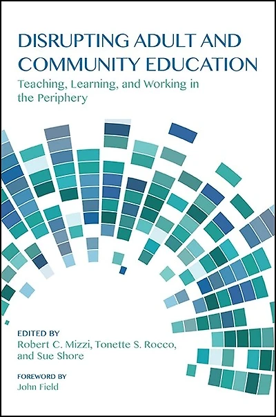 Disrupting Adult and Community Education: Teaching, Learning, Working the Periphery