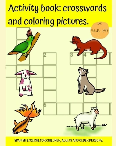 Activity book: crosswords and coloring pictures. SPANISH ENGLISH, FOR CHILDREN, ADULTS AND OLDER PERSONS.