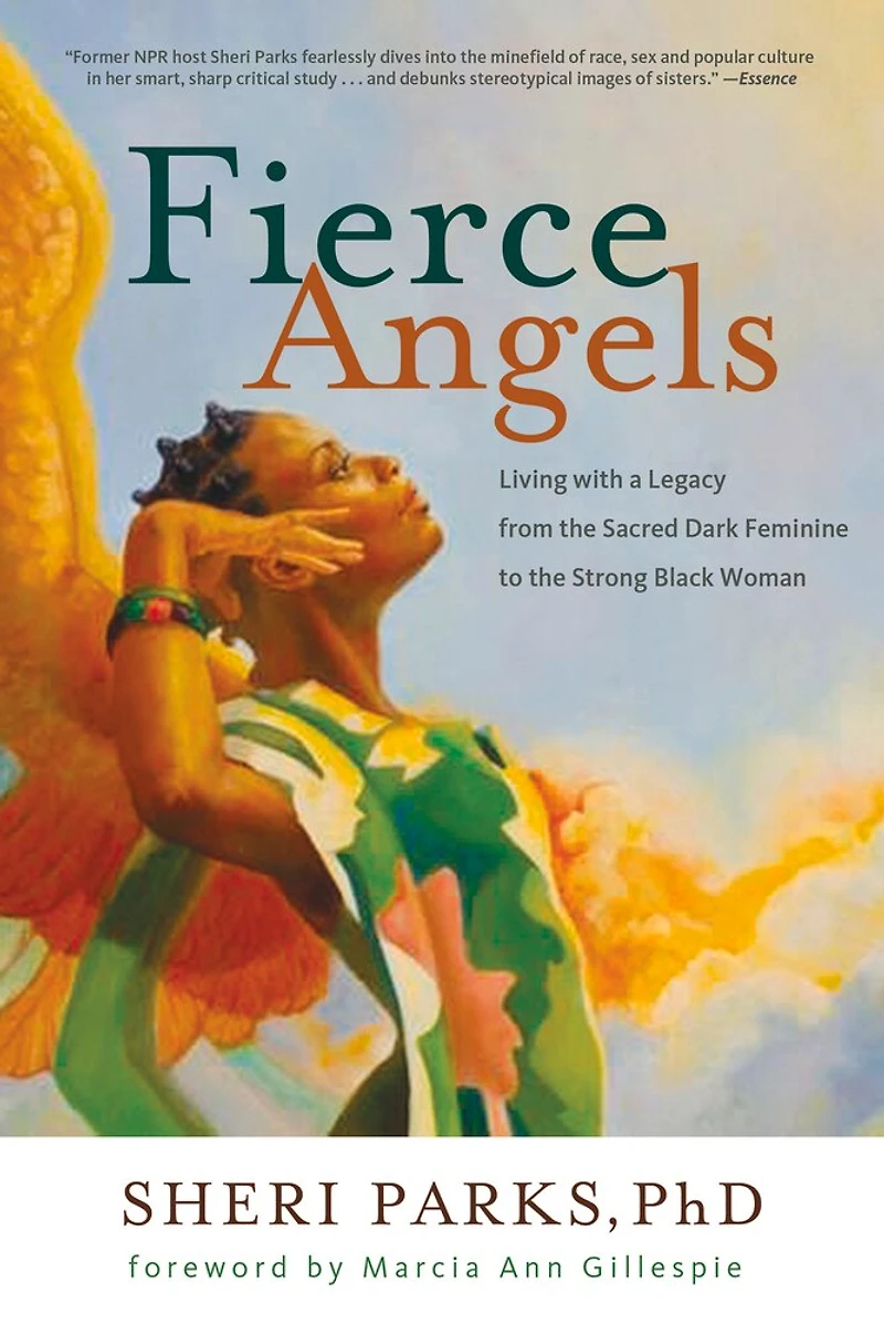 Fierce Angels: Living With A Legacy From The Sacred Dark Feminine To Strong Black Woman
