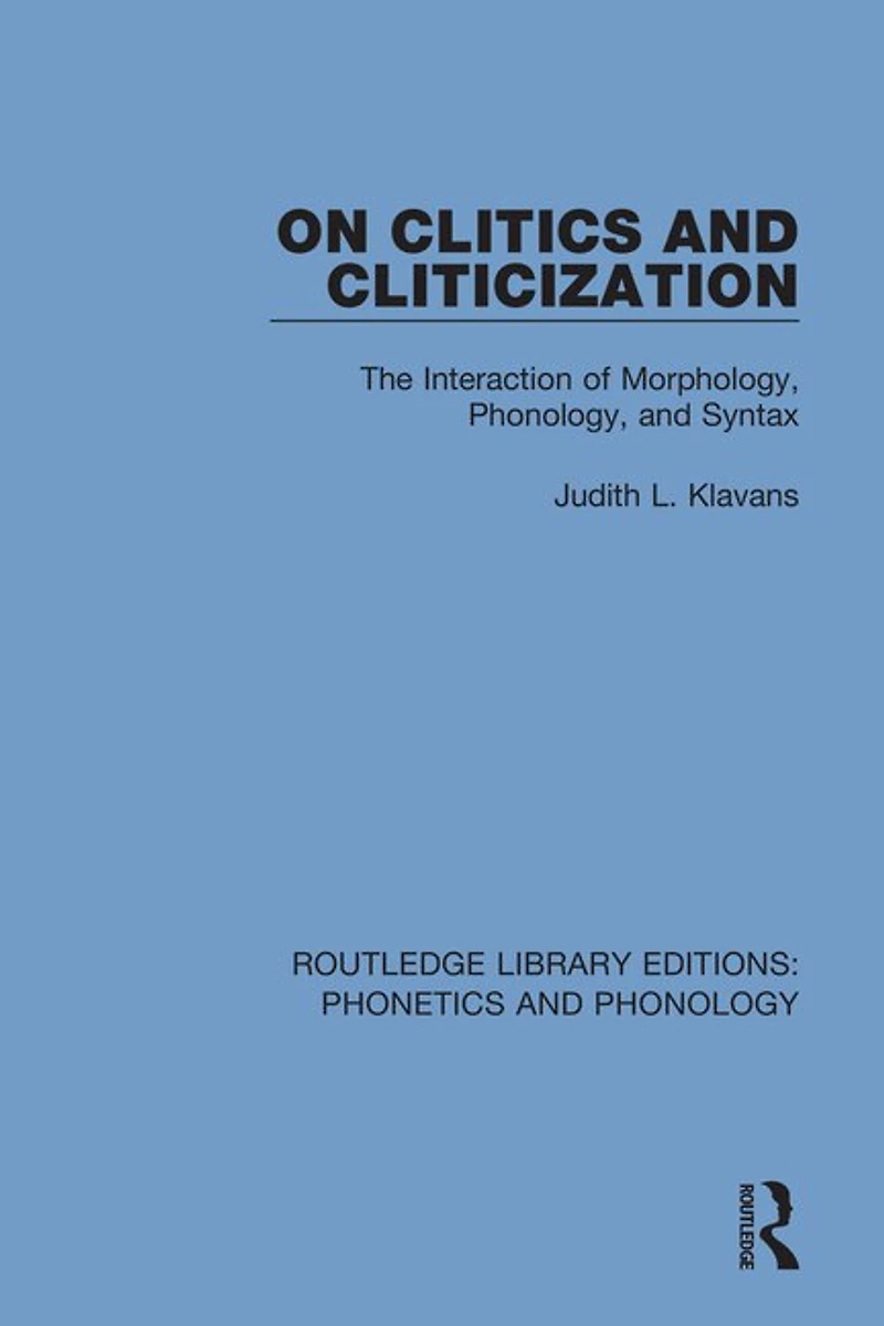 On Clitics And Cliticization: The Interaction Of Morphology, Phonology, Syntax