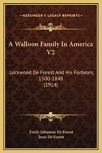 A Walloon Family In America V2: Lockwood De Forest And His Forbears, 1500-1848 (1914)