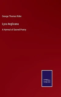Lyra Anglicana: A Hymnal of Sacred Poetry