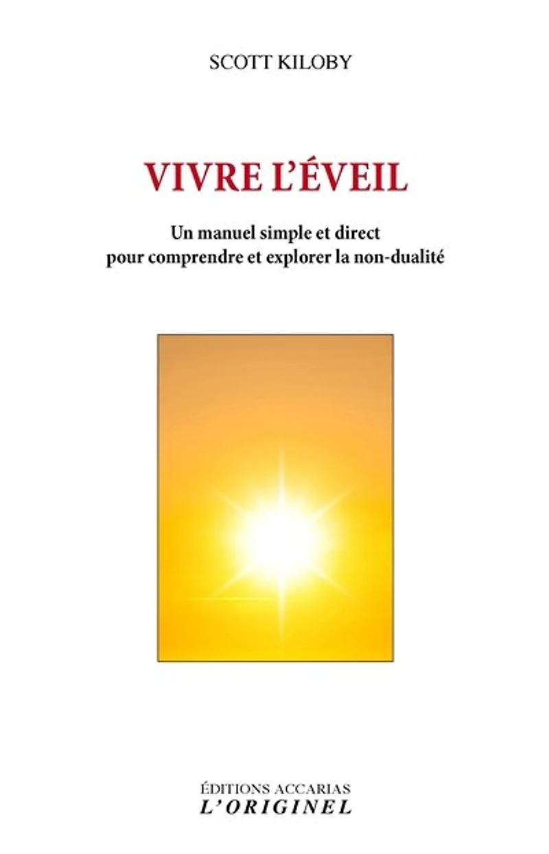 Vivre l'éveil: un manuel simple et direct pour comprendre explorer la non-dualité