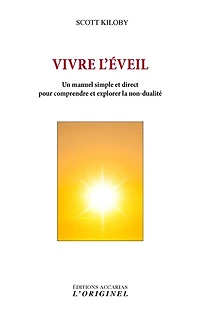 Vivre l'éveil: un manuel simple et direct pour comprendre explorer la non-dualité