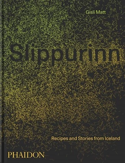 Slippurinn: Recipes And Stories From Iceland