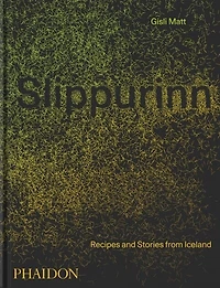 Slippurinn: Recipes And Stories From Iceland