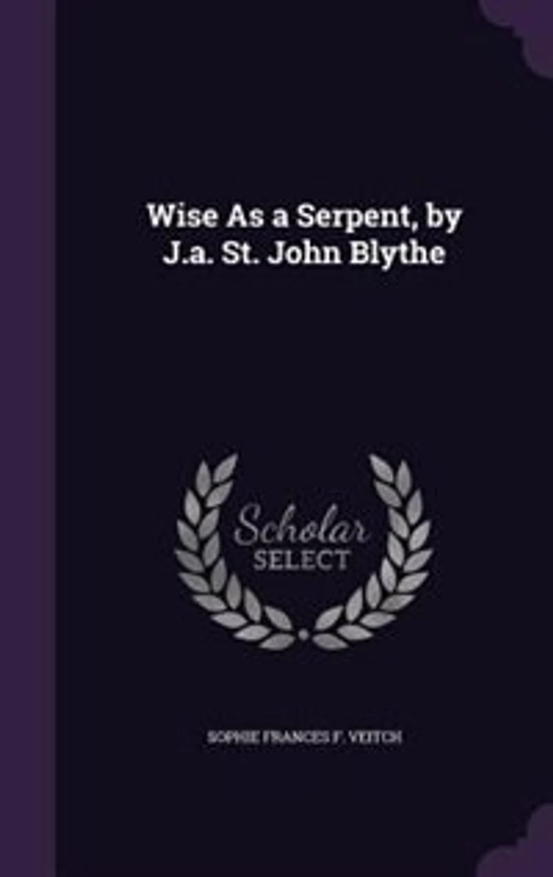 Wise As a Serpent, by J.a. St. John Blythe