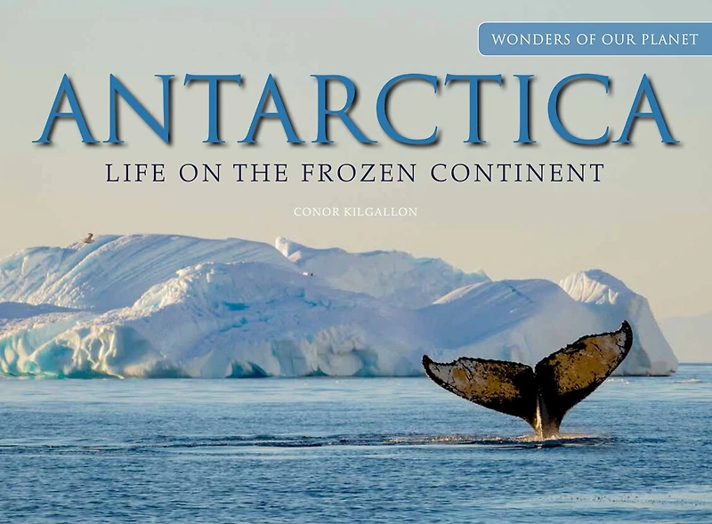 Antarctica: Life On The Frozen Continent