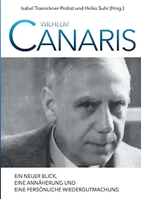 Wilhelm Canaris: Ein neuer Blick, eine Annäherung und persönliche Wiedergutmachung
