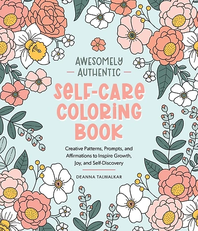 Awesomely Authentic Self-Care Coloring Book: Creative Patterns, Prompts, and Affirmations to Inspire Growth, Joy, and Self-Discovery