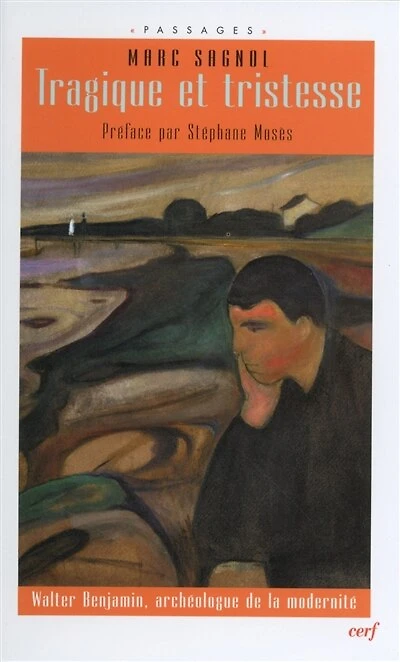 Tragique et la tristesse: Walter Benjamin, archéologue de la modernité