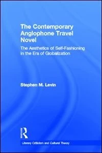 the Contemporary Anglophone Travel Novel: Aesthetics of Self-Fashioning Era Globalization