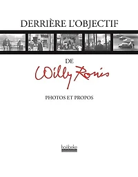 Derrière l'objectif de Willy Ronis : photos et propos: propos