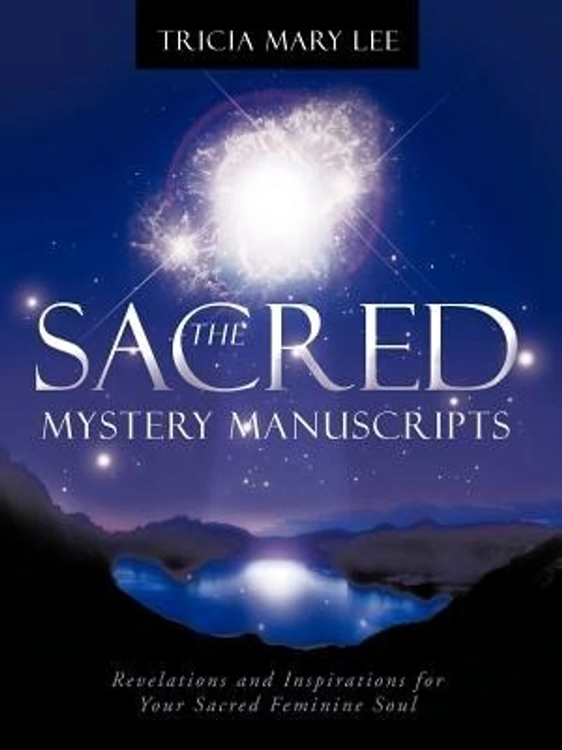 The Sacred Mystery Manuscripts: Revelations And Inspirations For Your Feminine Soul