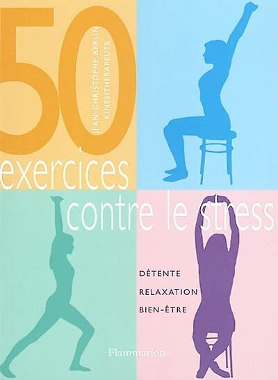 50 exercices contre le stress : détente, relaxation, bien-être: détente, relaxation, bien-être