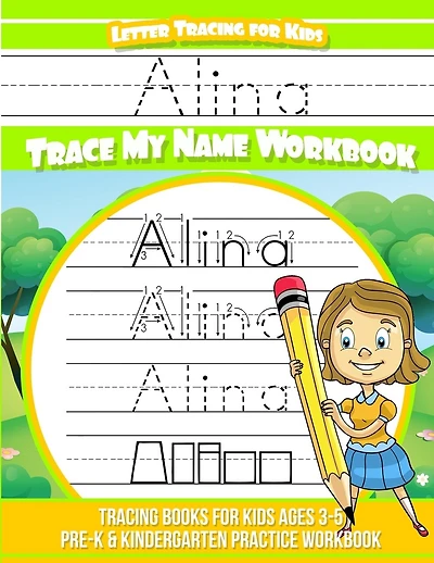 Alina Letter Tracing for Kids Trace my Name Workbook: Tracing Books for Kids ages 3 - 5 Pre-K & Kindergarten Practice Workbook