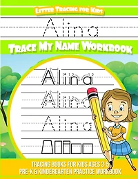 Alina Letter Tracing for Kids Trace my Name Workbook: Tracing Books for Kids ages 3 - 5 Pre-K & Kindergarten Practice Workbook