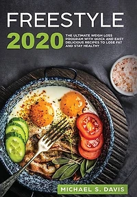 Freestyle 2020: The Ultimate Weigh Loss Program With Quick And Easy Delicious Recipes To Lose Fat And Stay Healthy