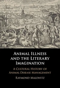 Animal Illness and the Literary Imagination: A Cultural History of Animal Disease Management