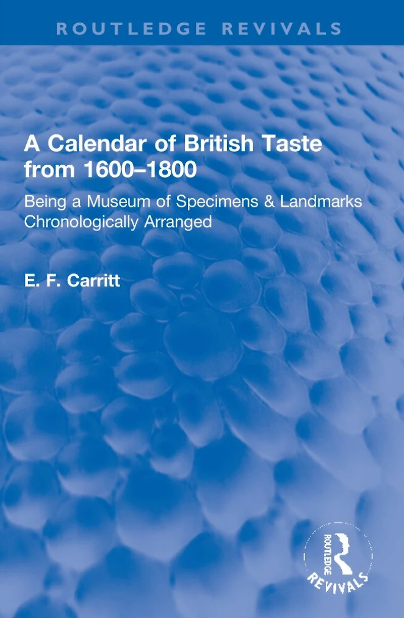 a Calendar of British Taste from 1600-1800: Being Museum Specimens and Landmarks Chronologically Arranged