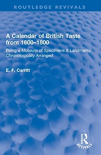 a Calendar of British Taste from 1600-1800: Being Museum Specimens and Landmarks Chronologically Arranged
