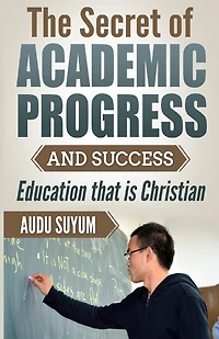 The Secret of Academic Progress and Success: Education that is Christian