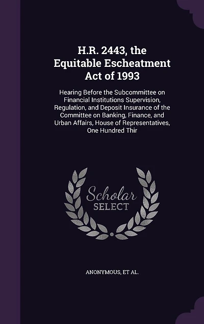 H.R. 2443, the Equitable Escheatment Act of 1993: Hearing Before the Subcommittee on Financial Institutions Supervision, Regulation, and Deposit Insurance of the Committee on Banking, Finance, and Urban Affairs, House of Representatives, One Hundred Thir