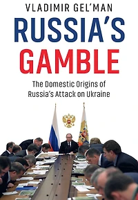 Russia's Gamble: The Domestic Origins of Attack on Ukraine