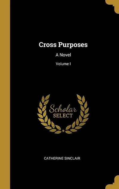 Cross Purposes: A Novel; Volume I