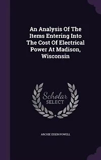 An Analysis Of The Items Entering Into Cost Electrical Power At Madison, Wisconsin
