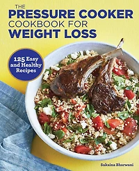 The Pressure Cooker Cookbook for Weight Loss: 125 Easy and Healthy Recipes