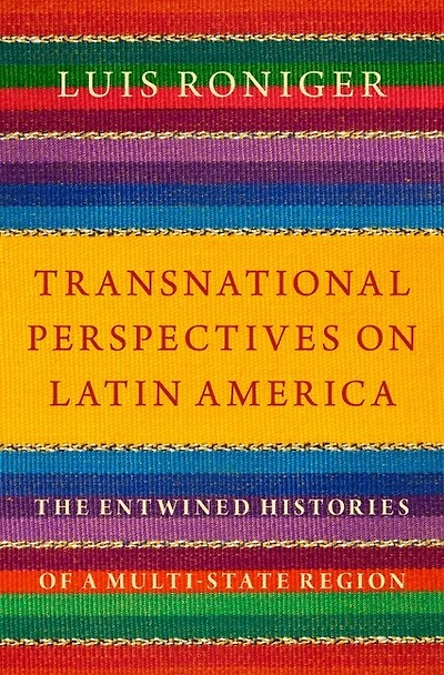 Transnational Perspectives on Latin America: The Entwined Histories of a Multi-State Region