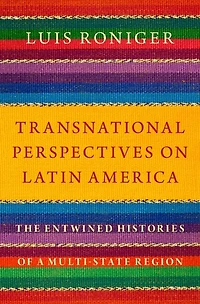 Transnational Perspectives on Latin America: The Entwined Histories of a Multi-State Region