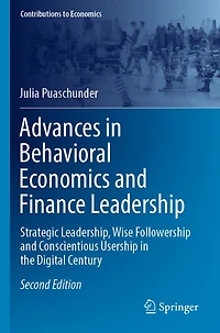 Advances in Behavioral Economics and Finance Leadership: Strategic Leadership, Wise Followership and Conscientious Usership in the Digital Century