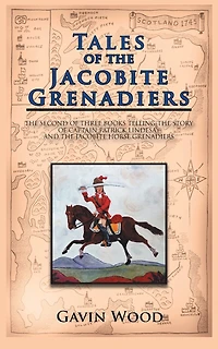 Tales of the Jacobite Grenadiers: Second Three Books Telling Story Captain Patrick Lindesay and Horse Grenadiers