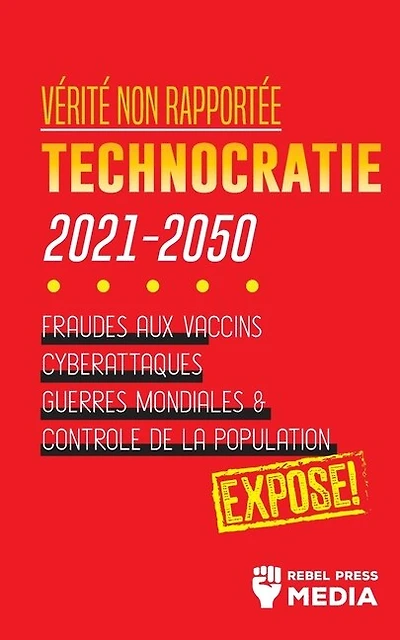 Vérité non Rapportée: Technocratie 2030 - 2050: Fraudes aux Vaccins, Cyberattaques, Guerres Mondiales et Contrôle de la Population; Exposé!