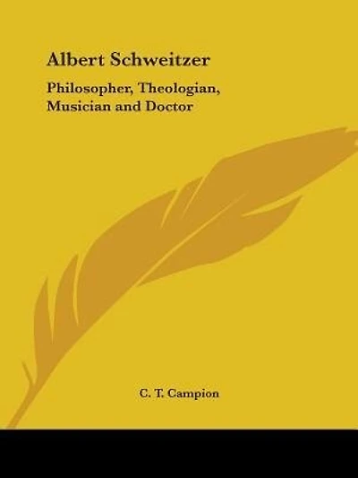 Albert Schweitzer: Philosopher, Theologian, Musician and Doctor