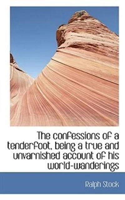 The Confessions of a Tenderfoot, Being True and Unvarnished Account his World-wanderings
