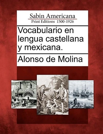 Vocabulario En Lengua Castellana Y Mexicana.