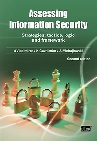 Assessing Information Security: Strategies, Tactics, Logic And Framework