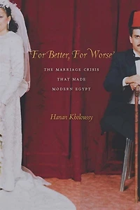 For Better, Worse: The Marriage Crisis That Made Modern Egypt