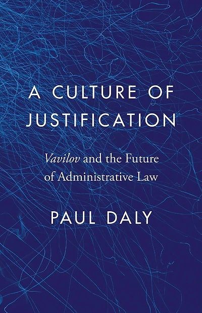 A Culture of Justification: <EM>Vavilov</EM> and the Future Administrative Law