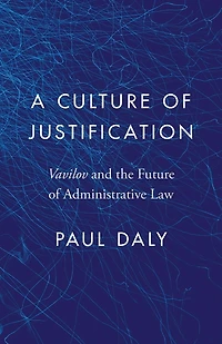 A Culture of Justification: <EM>Vavilov</EM> and the Future Administrative Law