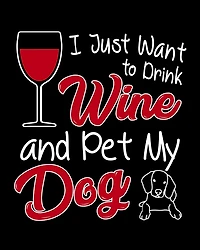 I Just Want To Drink Wine and Pet My Dog: A Coworking Gift for Wine Lovers and Dog Lovers