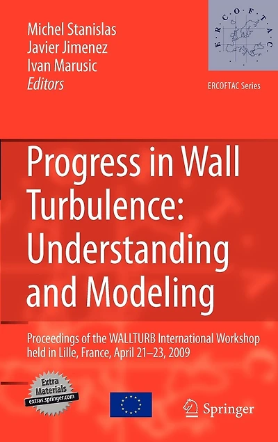 Progress Wall Turbulence: Understanding and Modeling: Proceedings of the WALLTURB International Workshop held Lille, France, April 21-23, 2009